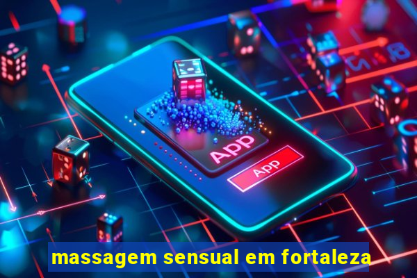 massagem sensual em fortaleza